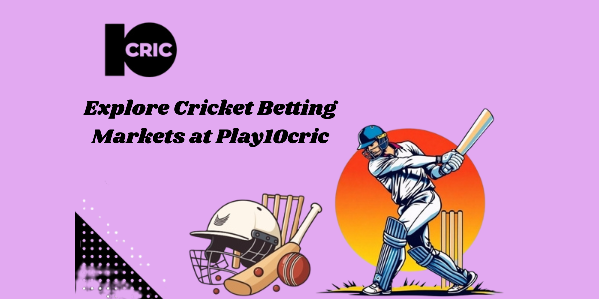 Explore Cricket Betting Markets at Play10cric