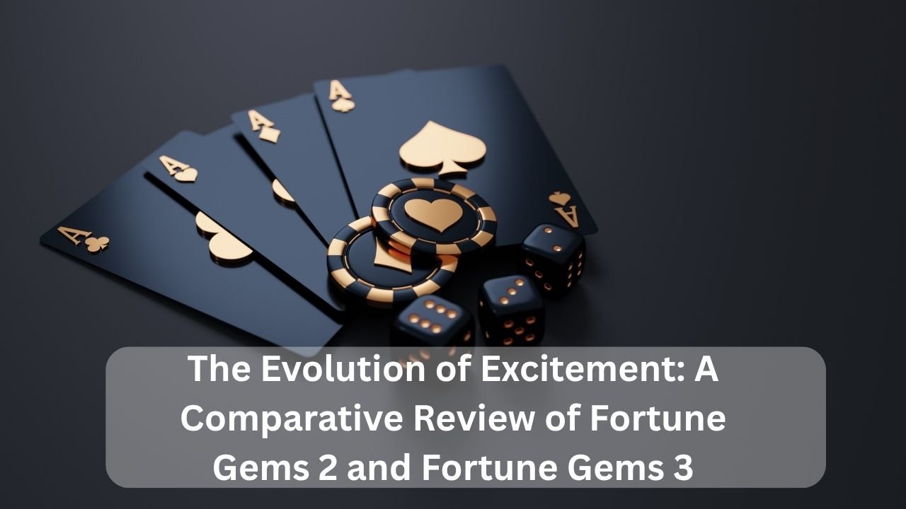 The Evolution of Excitement: A Comparative Review of Fortune Gems 2 and Fortune Gems 3